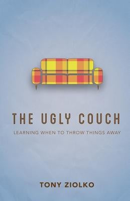 The Ugly Couch: "Learning When To Throw Things Away" by Ziolko, Tony