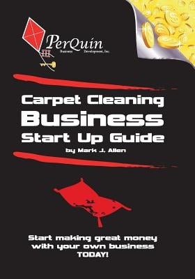 Carpet Cleaning Business Start-Up Guide by Allen, Mark J.