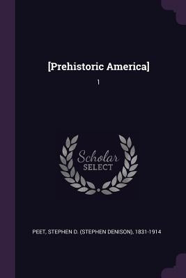 [Prehistoric America]: 1 by Peet, Stephen D. 1831-1914