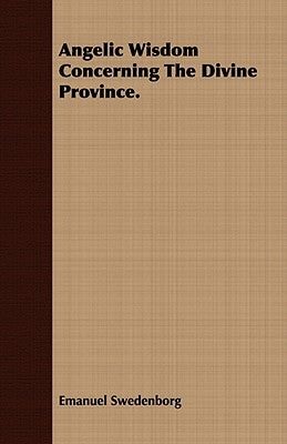 Angelic Wisdom Concerning The Divine Province. by Swedenborg, Emanuel