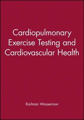 Cardiopulmonary Exercise Testing and Cardiovascular Health by Wasserman, Karlman