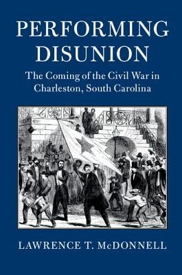 Performing Disunion by McDonnell, Lawrence T.