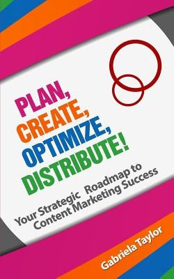 Plan, Create, Optimize, Distribute! by Taylor, Gabriela