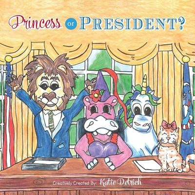 Princess or President? by Detrich, Katie