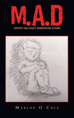 M.A.D: Mommy and Daddy Unresolved Issues by Cole, Marlon O.