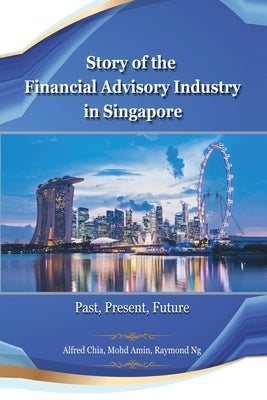 Story of the Financial Advisory Industry in Singapore: Past, Present, Future by Mohdamin