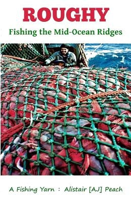 Roughy: Fishing the Mid-Ocean Ridges by Peach, Alistair [A J]