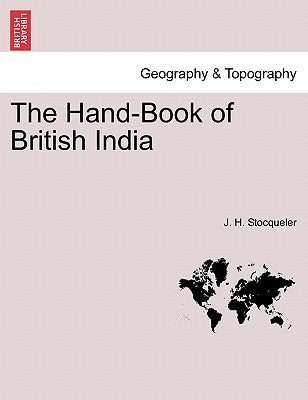 The Hand-Book of British India by Stocqueler, J. H.