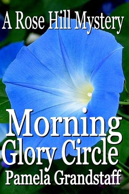Morning Glory Circle: Rose Hill Mystery Series by Grandstaff, Pamela