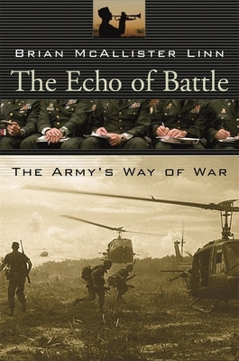 The Echo of Battle: The Army's Way of War by Linn, Brian McAllister