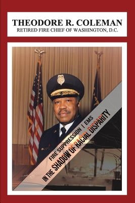 Fire Suppression/EMS: In the Shadow of Racial Disparity by Coleman, Theodore R.
