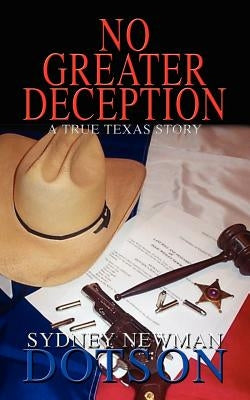 No Greater Deception: A True Texas Story by Dotson, Sydney Newman
