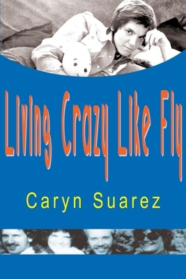 Living Crazy Like Fly by Suarez, Caryn