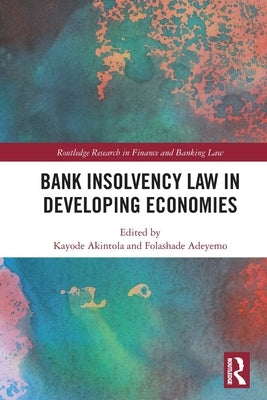 Bank Insolvency Law in Developing Economies by Akintola, Kayode
