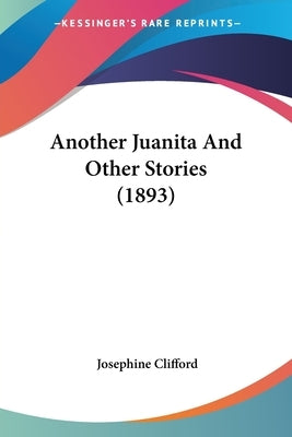 Another Juanita And Other Stories (1893) by Clifford, Josephine