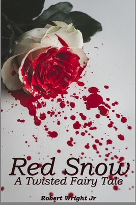 Red Snow: A Twisted Fairy Tale by Wright, Sherrie