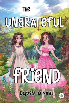 The Ungrateful Friend by O'Neal, Dupsy