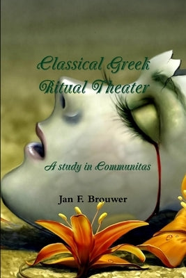 Classical Greek Ritual Theater by Brouwer, Jan F.