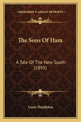 The Sons Of Ham: A Tale Of The New South (1895) by Pendleton, Louis