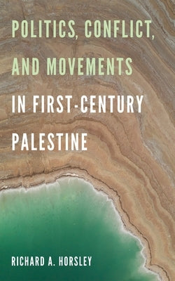 Politics, Conflict, and Movements in First-Century Palestine by Horsley, Richard A.