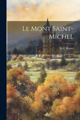 Le Mont Saint-michel by C, Blouet A.