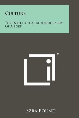 Culture: The Intellectual Autobiography Of A Poet by Pound, Ezra