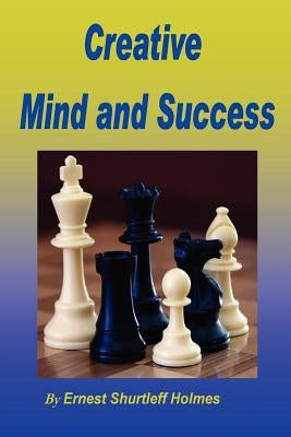 Creative Mind and Success by Holmes, Ernest Shurtleff