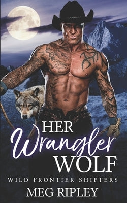 Her Wrangler Wolf by Ripley, Meg