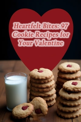 Heartfelt Bites: 97 Cookie Recipes for Your Valentine by Bann, Gastronomical Gems