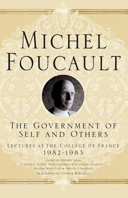 The Government of Self and Others: Lectures at the Collège de France 1982-1983 by Davidson, Arnold I.