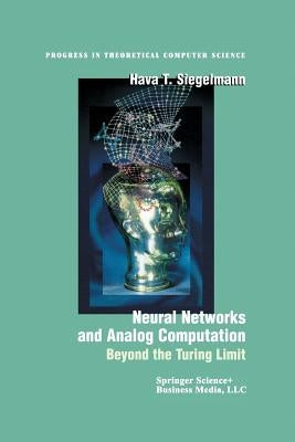 Neural Networks and Analog Computation: Beyond the Turing Limit by Siegelmann, Hava T.