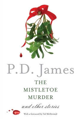 The Mistletoe Murder: And Other Stories by James, P. D.