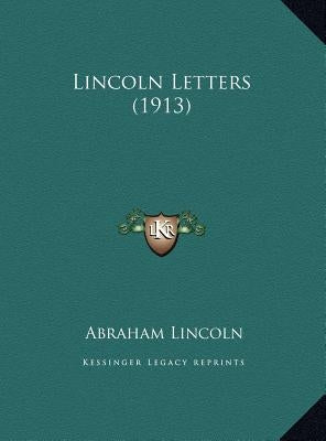 Lincoln Letters (1913) by Lincoln, Abraham