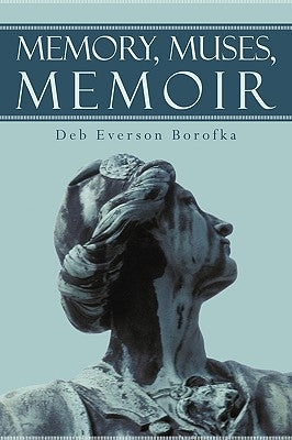Memory, Muses, Memoir by Deb Everson Borofka