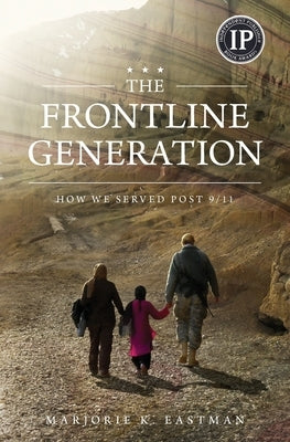 The Frontline Generation: How We Served Post 9/11 by Eastman, Marjorie K.