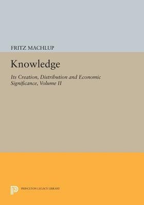 Knowledge: Its Creation, Distribution and Economic Significance, Volume II: The Branches of Learning by Machlup, Fritz