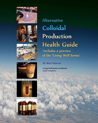 Alternative Colloidal Production Health Guide: Ionic and Nano Colloidal Heath Supplements by Thompkins, Janet