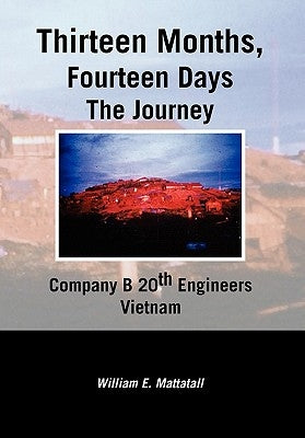 Thirteen Months, Fourteen Days the Journey by Mattatall, William E.