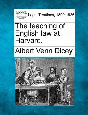 The Teaching of English Law at Harvard. by Dicey, Albert Venn