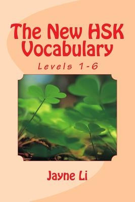 The New HSK Vocabulary Levels 1-6 by Li, Jayne