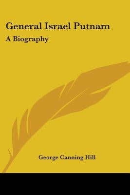 General Israel Putnam: A Biography by Hill, George Canning