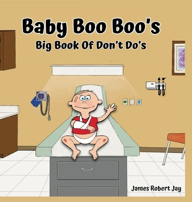Baby Boo Boo's: Big Book of Don't Do's by Jay, James Robert