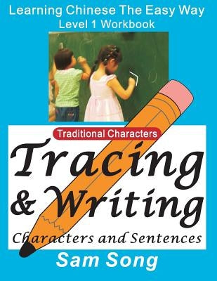 Learning Chinese the Easy Way L1 Workbook (Traditional Characters): (tracing & Writing Characters and Sentences)(Mandarin Chinese and English Edition) by Song, Sam