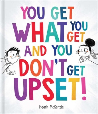 You Get What You Get and You Don't Get Upset! by McKenzie, Heath