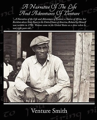 A Narrative Of The Life And Adventures Of Venture by Smith, Venture
