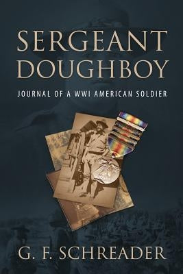 Sergeant Doughboy: Journal of a WWI American Soldier by Schreader, G. F.