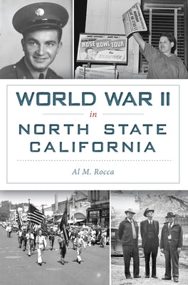 World War II in North State California by Rocca, Al M.