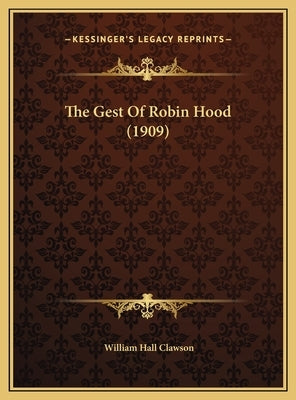 The Gest Of Robin Hood (1909) by Clawson, William Hall