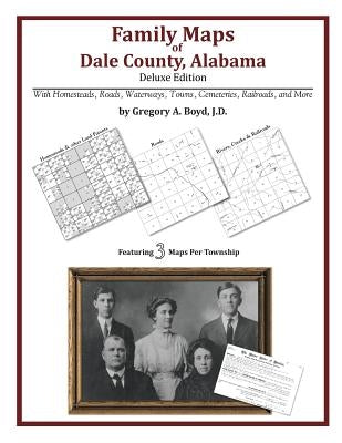 Family Maps of Dale County, Alabama, Deluxe Edition by Boyd J. D., Gregory a.