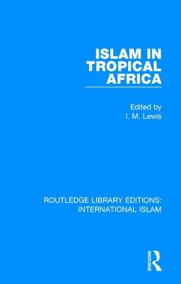 Islam in Tropical Africa by Lewis, I. M.